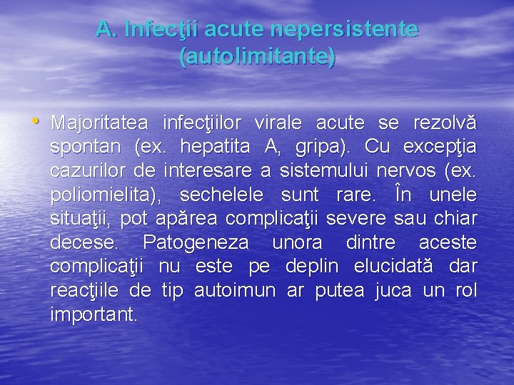 A. Infecţii acute nepersistente (autolimitante) • Majoritatea infecţiilor virale acute se rezolvă spontan (ex.