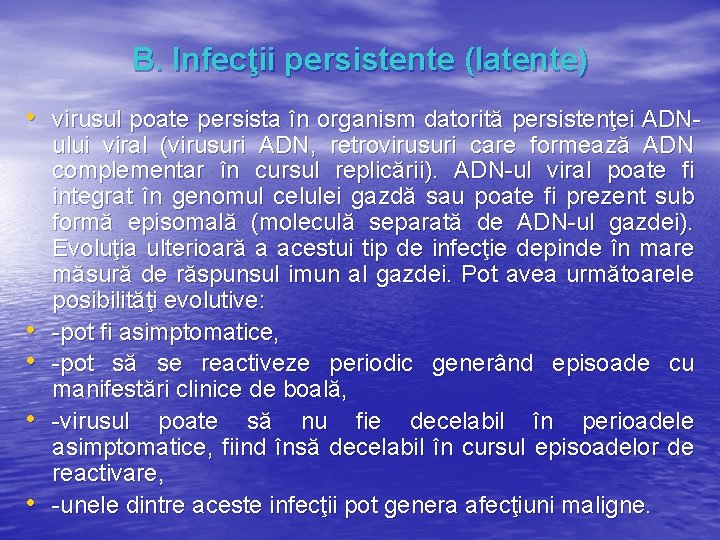 B. Infecţii persistente (latente) • virusul poate persista în organism datorită persistenţei ADN- •