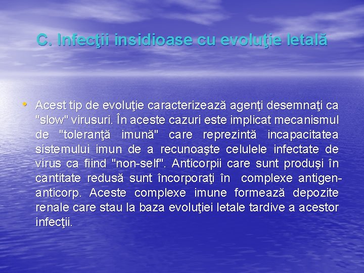 C. Infecţii insidioase cu evoluţie letală • Acest tip de evoluţie caracterizează agenţi desemnaţi