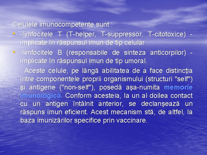 Celulele imunocompetente sunt : • -limfocitele T (T-helper, T-suppressor, T-citotoxice) - implicate în răspunsul