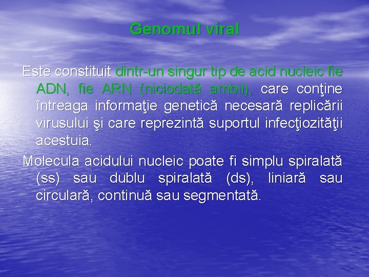 Genomul viral Este constituit dintr-un singur tip de acid nucleic fie ADN, fie ARN