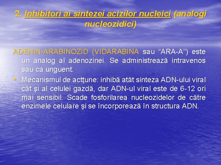 2. Inhibitori ai sintezei acizilor nucleici (analogi nucleozidici) ADENIN-ARABINOZID (VIDARABINA sau “ARA-A”) este un