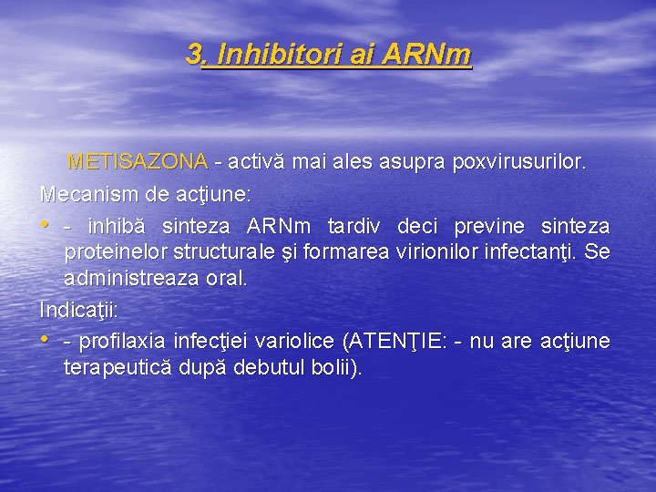 3. Inhibitori ai ARNm METISAZONA - activă mai ales asupra poxvirusurilor. Mecanism de acţiune: