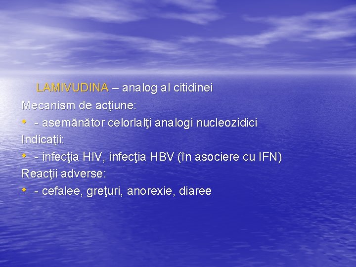  LAMIVUDINA – analog al citidinei Mecanism de acţiune: • - asemănător celorlalţi analogi