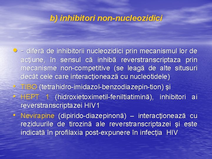 b) inhibitori non-nucleozidici • - diferă de inhibitorii nucleozidici prin mecanismul lor de •
