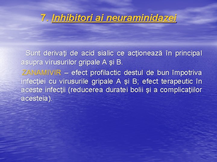 7. Inhibitori ai neuraminidazei Sunt derivaţi de acid sialic ce acţionează în principal asupra