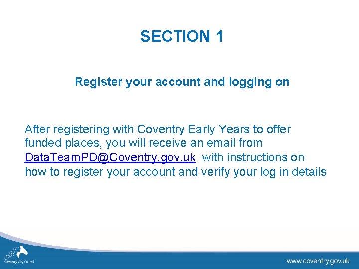 SECTION 1 Register your account and logging on After registering with Coventry Early Years