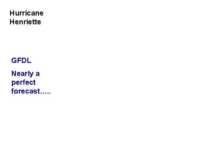 Hurricane Henriette GFDL Nearly a perfect forecast…. . 