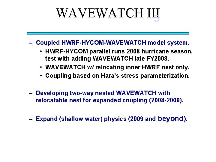 WAVEWATCH III 5 – Coupled HWRF-HYCOM-WAVEWATCH model system. • HWRF-HYCOM parallel runs 2008 hurricane