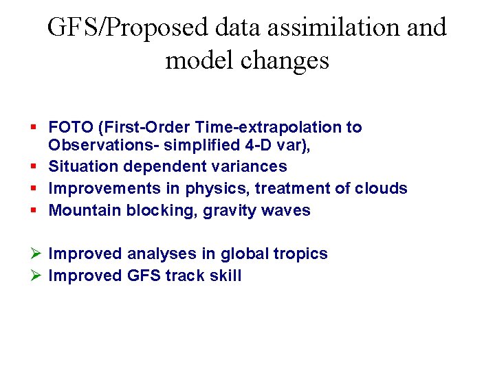 GFS/Proposed data assimilation and model changes § FOTO (First-Order Time-extrapolation to Observations- simplified 4