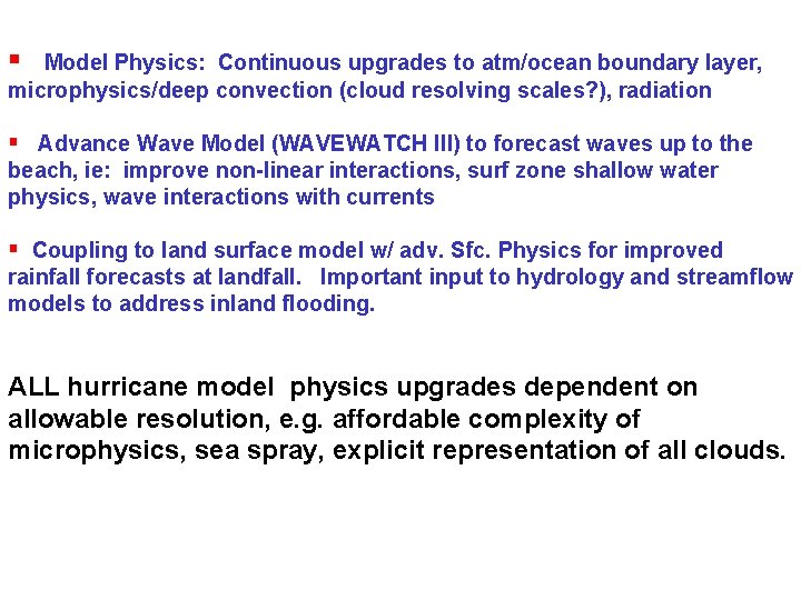 § Model Physics: Continuous upgrades to atm/ocean boundary layer, microphysics/deep convection (cloud resolving scales?
