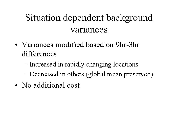 Situation dependent background variances • Variances modified based on 9 hr-3 hr differences –