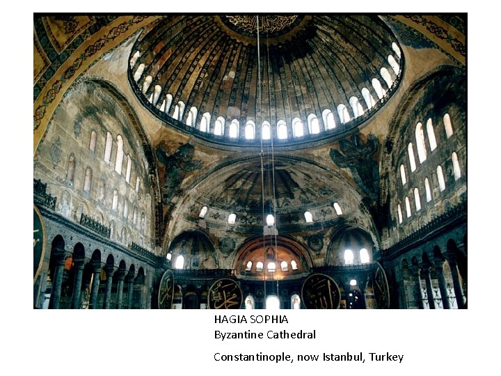 HAGIA SOPHIA Byzantine Cathedral Constantinople, now Istanbul, Turkey 