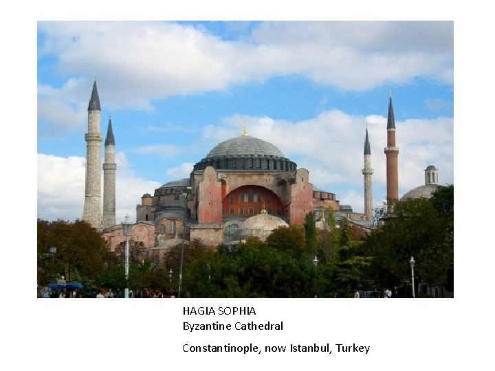  HAGIA SOPHIA Byzantine Cathedral Constantinople, now Istanbul, Turkey 