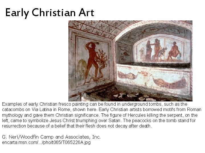 Early Christian Art Examples of early Christian fresco painting can be found in underground