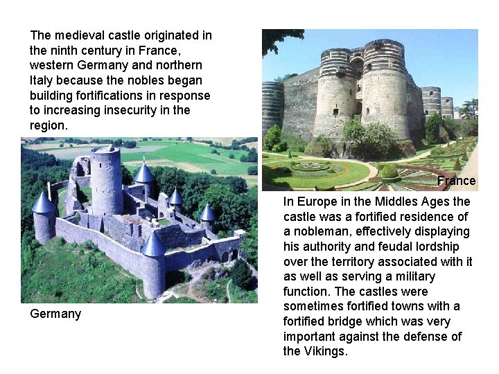 The medieval castle originated in the ninth century in France, western Germany and northern
