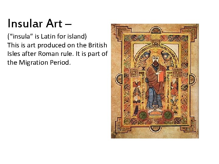 Insular Art – (“insula” is Latin for island) This is art produced on the