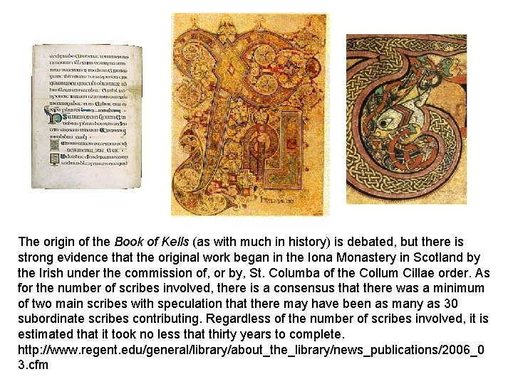 The origin of the Book of Kells (as with much in history) is debated,