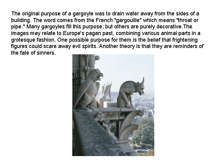The original purpose of a gargoyle was to drain water away from the sides