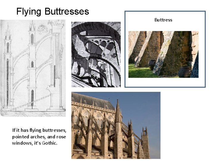 Flying Buttresses If it has flying buttresses, pointed arches, and rose windows, it’s Gothic.