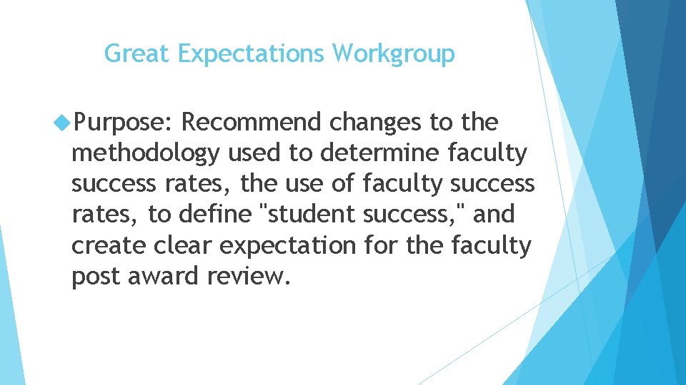 Great Expectations Workgroup Purpose: Recommend changes to the methodology used to determine faculty success