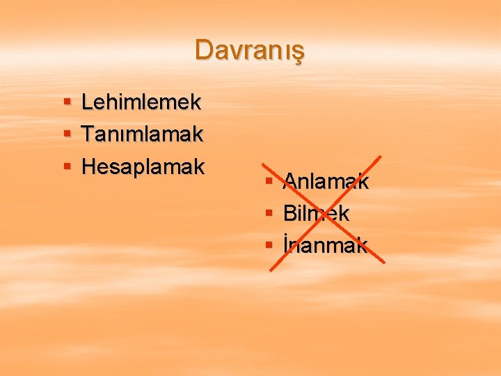 Davranış § § § Lehimlemek Tanımlamak Hesaplamak § § § Anlamak Bilmek İnanmak 