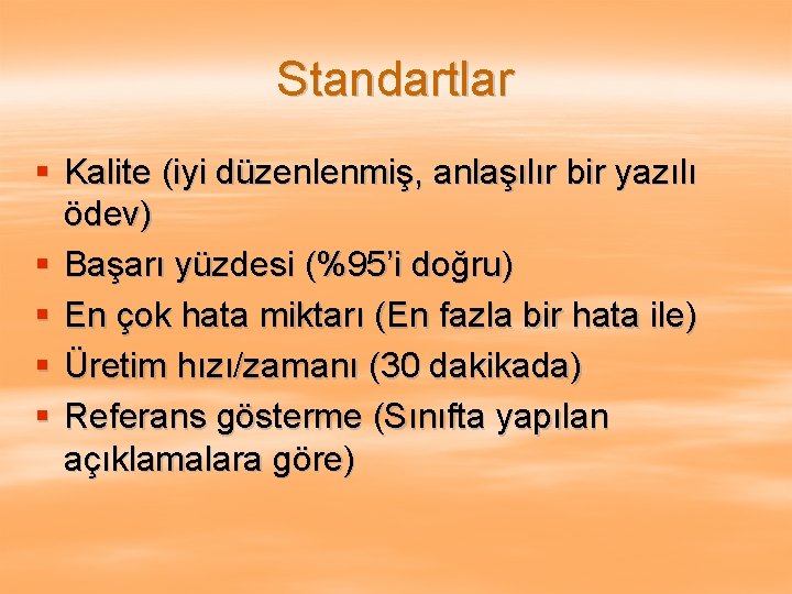 Standartlar § Kalite (iyi düzenlenmiş, anlaşılır bir yazılı ödev) § Başarı yüzdesi (%95’i doğru)