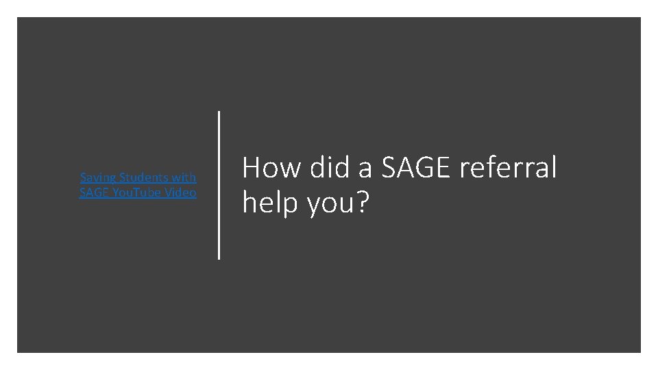 Saving Students with SAGE You. Tube Video How did a SAGE referral help you?