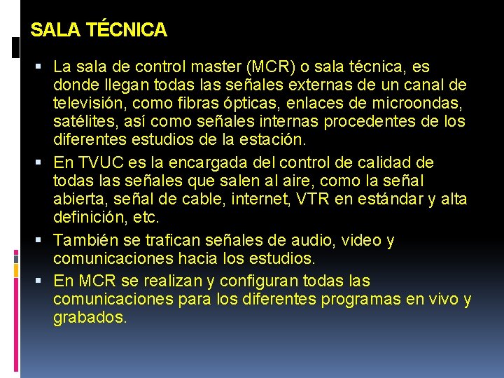 SALA TÉCNICA La sala de control master (MCR) o sala técnica, es donde llegan