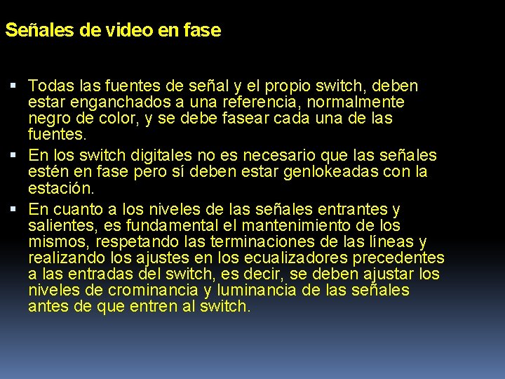 Señales de video en fase Todas las fuentes de señal y el propio switch,