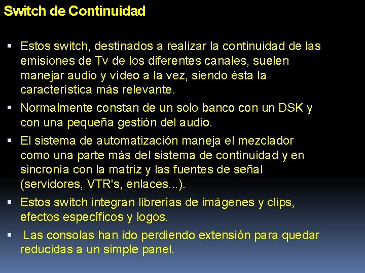 Switch de Continuidad Estos switch, destinados a realizar la continuidad de las emisiones de