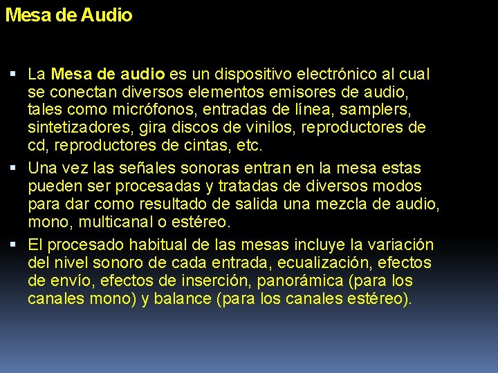 Mesa de Audio La Mesa de audio es un dispositivo electrónico al cual se