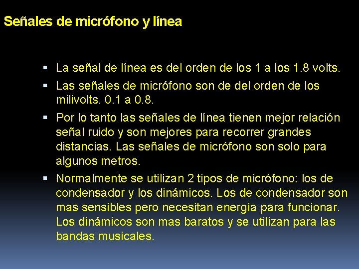 Señales de micrófono y línea La señal de línea es del orden de los