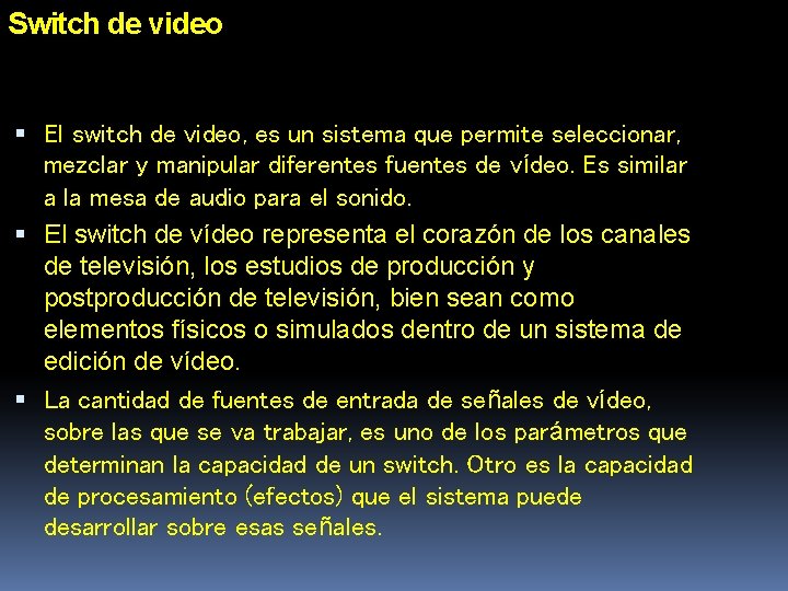 Switch de video El switch de video, es un sistema que permite seleccionar, mezclar