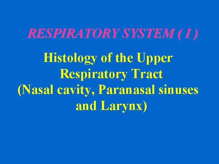 RESPIRATORY SYSTEM ( I ) Histology of the Upper Respiratory Tract (Nasal cavity, Paranasal