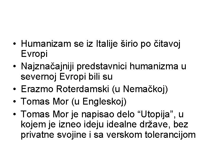  • Humanizam se iz Italije širio po čitavoj Evropi • Najznačajniji predstavnici humanizma