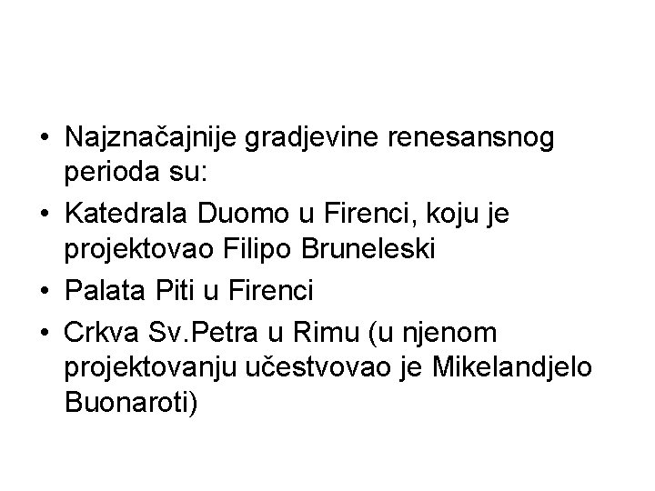 • Najznačajnije gradjevine renesansnog perioda su: • Katedrala Duomo u Firenci, koju je • Najznačajnije gradjevine renesansnog perioda su: • Katedrala Duomo u Firenci, koju je