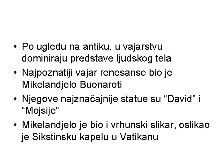  • Po ugledu na antiku, u vajarstvu dominiraju predstave ljudskog tela • Najpoznatiji