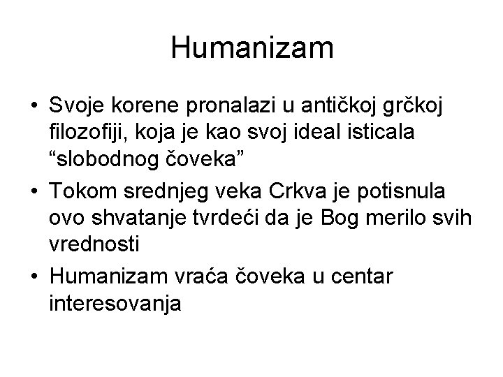 Humanizam • Svoje korene pronalazi u antičkoj grčkoj filozofiji, koja je kao svoj ideal