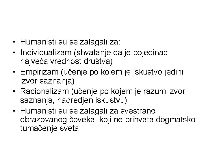  • Humanisti su se zalagali za: • Individualizam (shvatanje da je pojedinac najveća