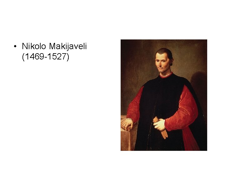  • Nikolo Makijaveli (1469 -1527) 