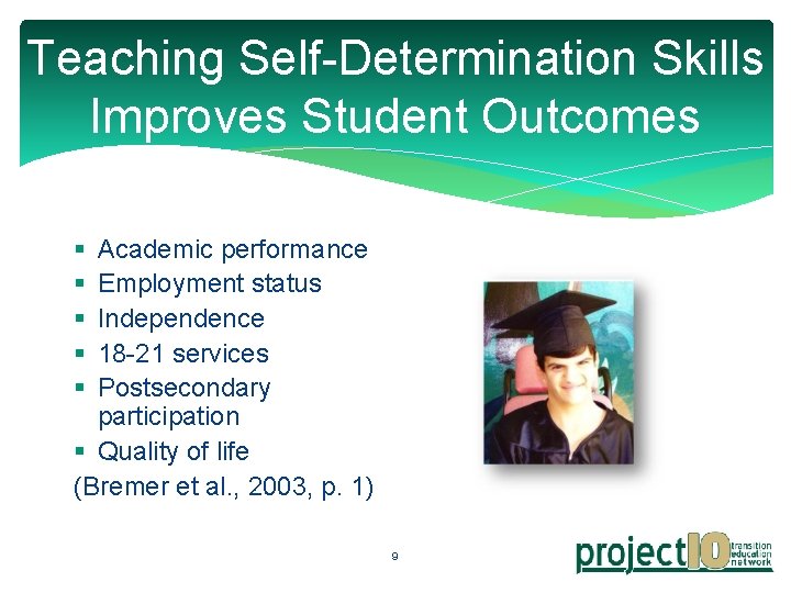 Teaching Self-Determination Skills Improves Student Outcomes § § § Academic performance Employment status Independence