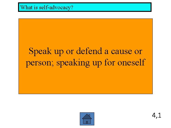 What is self-advocacy? Speak up or defend a cause or person; speaking up for