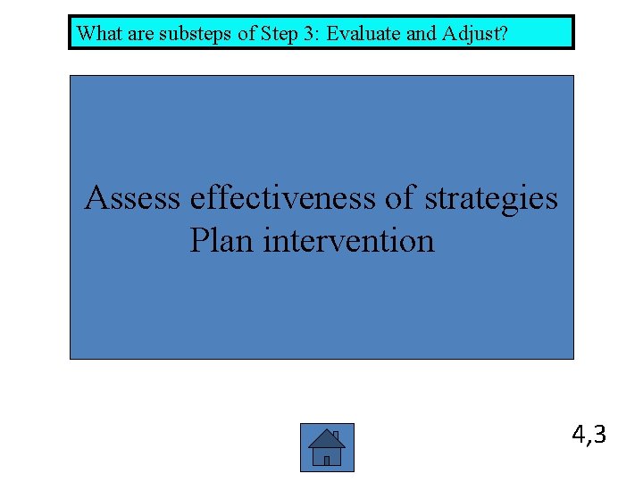 What are substeps of Step 3: Evaluate and Adjust? Assess effectiveness of strategies Plan What are substeps of Step 3: Evaluate and Adjust? Assess effectiveness of strategies Plan