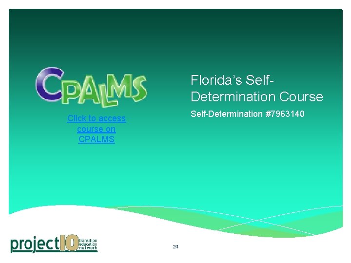 Florida’s Self. Determination Course Self-Determination #7963140 Click to access course on CPALMS 24 