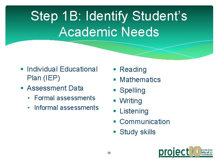 Step 1 B: Identify Student’s Academic Needs § Individual Educational Plan (IEP) § Assessment Step 1 B: Identify Student’s Academic Needs § Individual Educational Plan (IEP) § Assessment