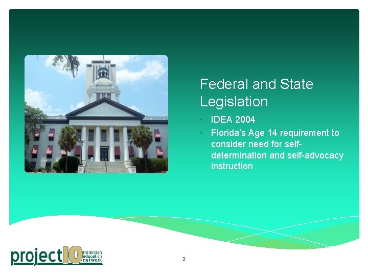 Federal and State Legislation • IDEA 2004 • Florida’s Age 14 requirement to consider