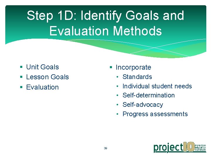 Step 1 D: Identify Goals and Evaluation Methods § Unit Goals § Lesson Goals