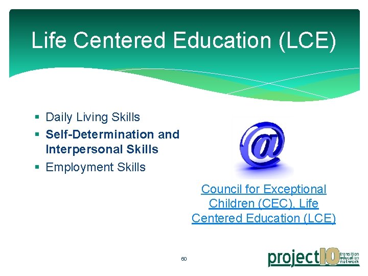 Life Centered Education (LCE) § Daily Living Skills § Self-Determination and Interpersonal Skills §