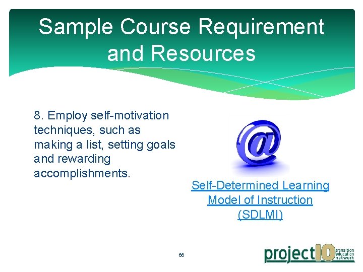 Sample Course Requirement and Resources 8. Employ self-motivation techniques, such as making a list,